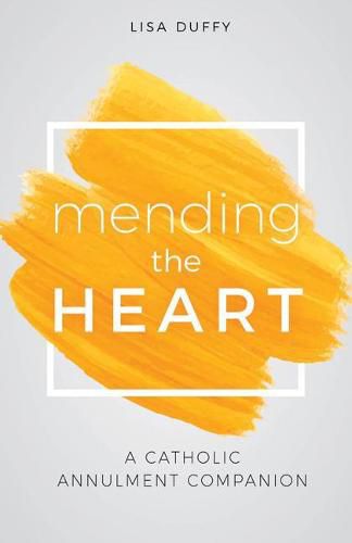 Cover image for Mending the Heart: A Catholic Annulment Companion