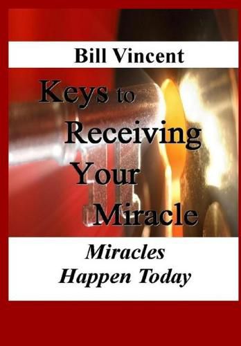 Cover image for Keys to Receiving Your Miracle: Miracles Happen Today