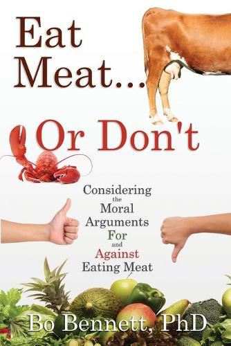 Cover image for Eat Meat... or Don't: Considering the Moral Arguments For and Against Eating Meat