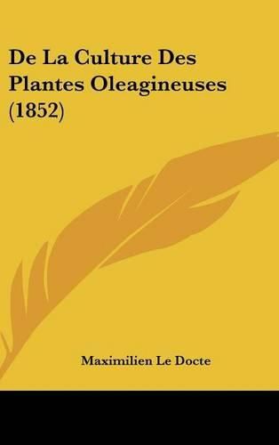 Cover image for de La Culture Des Plantes Oleagineuses (1852)