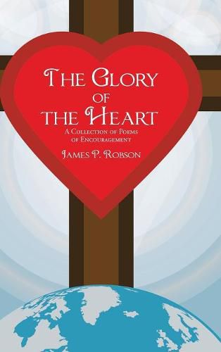 The Glory of the Heart: A Collection of Poems of Encouragement