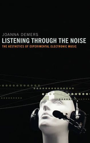 Cover image for Listening through the Noise: The Aesthetics of Experimental Electronic Music