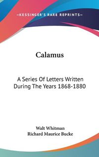 Cover image for Calamus: A Series of Letters Written During the Years 1868-1880