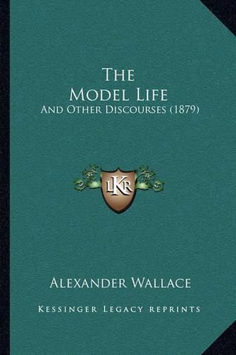 The Model Life: And Other Discourses (1879)