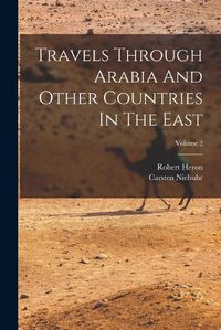 Cover image for Travels Through Arabia And Other Countries In The East; Volume 2