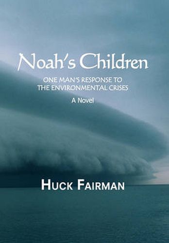 Cover image for Noah's Children: One Man's Response to the Environmental Crises a Novel