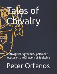 Cover image for Tales of Chivalry: A 9th Age Background Supplement, focused on the Kingdom of Equitaine