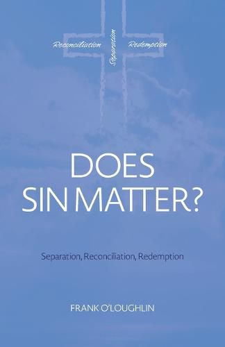 Cover image for Does Sin Matter: Separation, Reconciliation, Redemption