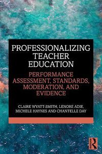 Cover image for Professionalizing Teacher Education: Performance Assessment, Standards, Moderation, and Evidence