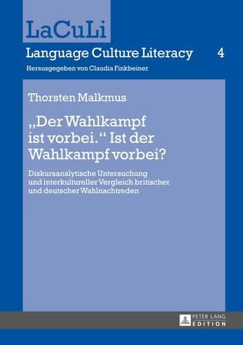 Cover image for Der Wahlkampf Ist Vorbei.  Ist Der Wahlkampf Vorbei?: Diskursanalytische Untersuchung Und Interkultureller Vergleich Britischer Und Deutscher Wahlnachtreden