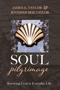 Cover image for Soul Pilgrimage: Knowing God in Everyday Life