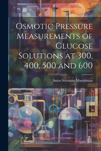 Cover image for Osmotic Pressure Measurements of Glucose Solutions at 300, 400, 500 and 600