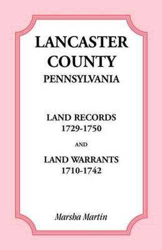 Cover image for Lancaster County, Pennsylvania Land Records, 1729-1750, and Land Warrants, 1710-1742