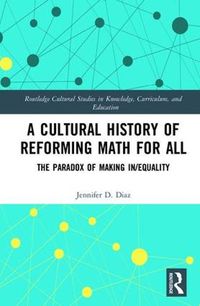 Cover image for A Cultural History of Reforming Math for All: The Paradox of Making In/equality