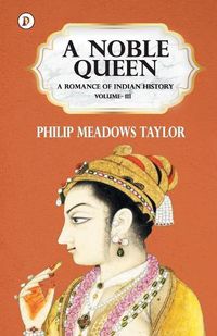 Cover image for A Noble Queen a Romance of Indian History Vol III