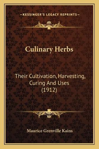 Cover image for Culinary Herbs: Their Cultivation, Harvesting, Curing and Uses (1912)