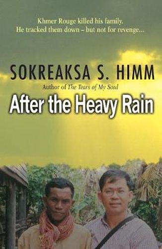 Cover image for After the Heavy Rain: Khmer Rouge Killed His Family, He Tracked Them, But Not for Revenge...