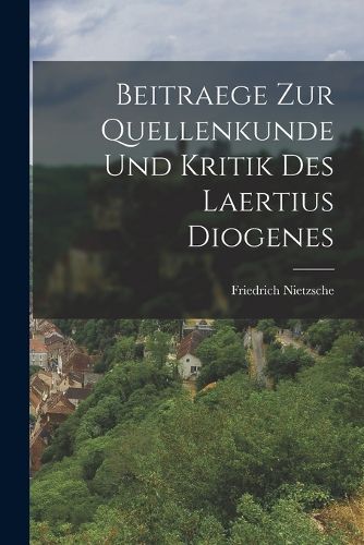 Cover image for Beitraege Zur Quellenkunde Und Kritik Des Laertius Diogenes