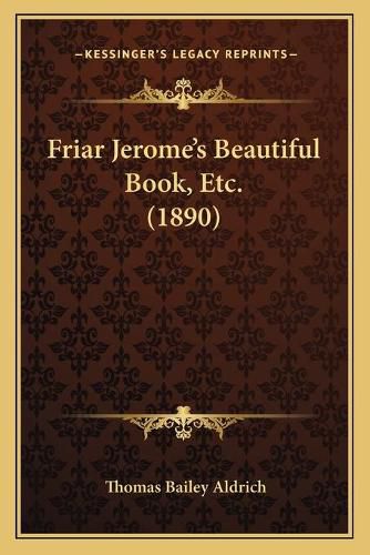 Cover image for Friar Jerome's Beautiful Book, Etc. (1890)