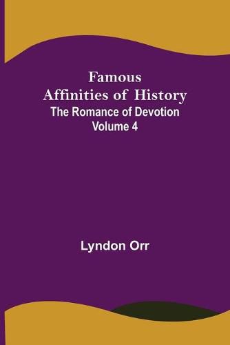 Cover image for Famous Affinities of History (Volume IV) The Romance of Devotion