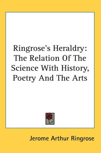 Cover image for Ringrose's Heraldry: The Relation Of The Science With History, Poetry And The Arts