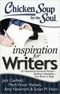Cover image for Chicken Soup for the Soul: Inspiration for Writers: 101 Motivational Stories for Writers - Budding or Bestselling - from Books to Blogs