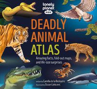 Cover image for Lonely Planet Kids Deadly Animal Atlas
