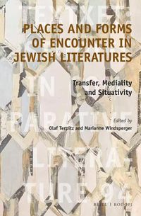 Cover image for Places and Forms of Encounter in Jewish Literatures: Transfer, Mediality and Situativity