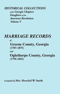Cover image for Historical Collections of the Georgia Chapters Daughters of the American Revolution. Vol. 5: Marriages of Greene County, Georgia (1787-1875) and Oglethorpe County, Georgia (1795-1852)