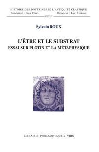 Cover image for L'Etre Et Le Substrat: Essai Sur Plotin Et La Metaphysique