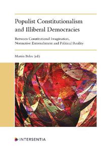 Cover image for Populist Constitutionalism and Illiberal Democracies: Between Constitutional Imagination, Normative Entrenchment and Political Reality