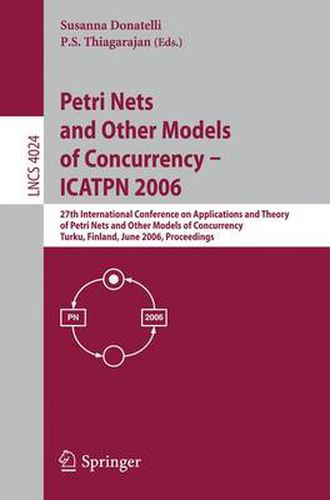 Cover image for Petri Nets and Other Models of Concurrency - ICATPN 2006: 27th International Conference on Applications and Theory of Petri Nets and Other Models of Concurrency, Turku, Finland, June 26-30, 2006, Proceedings