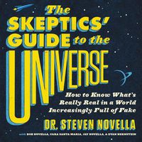 Cover image for The Skeptic's Guide to the Universe: How to Know What's Really Real in a World Increasingly Full of Fake