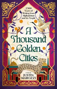 Cover image for A Thousand Golden Cities: 2,500 Years of Writing from Afghanistan and its People