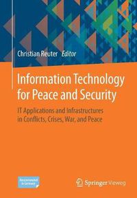 Cover image for Information Technology for Peace and Security: IT Applications and Infrastructures in Conflicts, Crises, War, and Peace