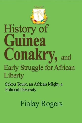 Cover image for History of Guinea Conakry, and Early Struggle for African Liberty