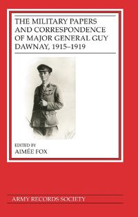 Cover image for The Military Papers and Correspondence of Major General Guy Dawnay, 1915-1919