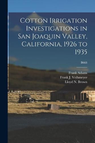 Cotton Irrigation Investigations in San Joaquin Valley, California, 1926 to 1935; B668