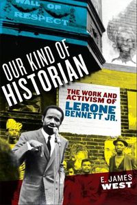 Cover image for Our Kind of Historian: The Work and Activism of Lerone Bennett Jr.