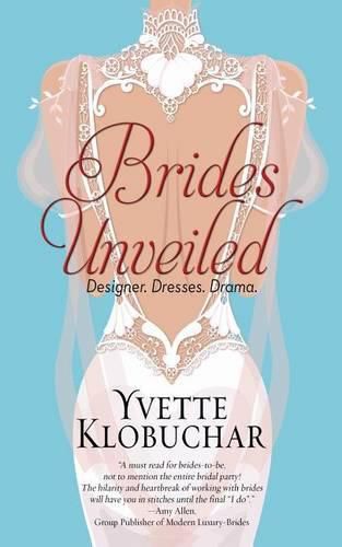 Cover image for Brides Unveiled: Designer. Dresses. Drama.