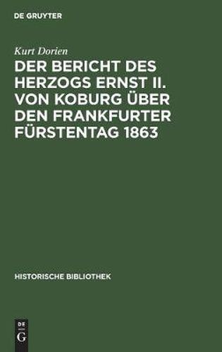 Cover image for Der Bericht Des Herzogs Ernst II. Von Koburg UEber Den Frankfurter Furstentag 1863: Ein Beitrag Zur Kritik Seiner Memoiren