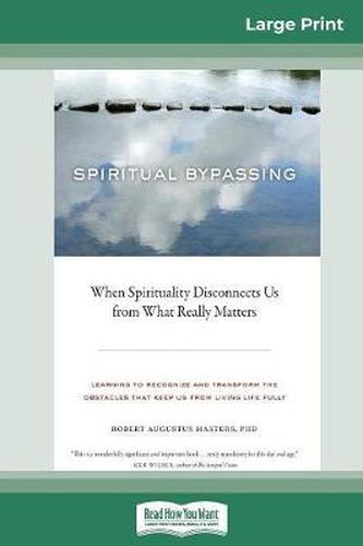 Cover image for Spiritual Bypassing: When Spirituality Disconnects Us from What Really Matters (16pt Large Print Edition)