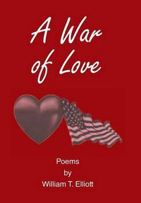 Cover image for A War of Love: Poems by William T. Elliott