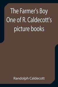 Cover image for The Farmer's Boy One of R. Caldecott's picture books