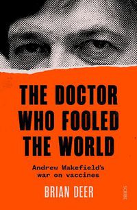 Cover image for The Doctor Who Fooled the World: Andrew Wakefield's war on vaccines