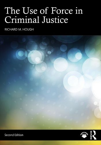 Cover image for The Use of Force in Criminal Justice