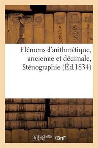 Cover image for Elemens d'Arithmetique, Ancienne Et Decimale, Stenographie