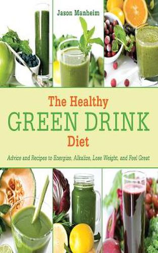 Cover image for The Healthy Green Drink Diet: Advice and Recipes for Happy Juicing