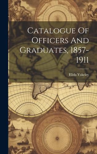 Cover image for Catalogue Of Officers And Graduates, 1857-1911