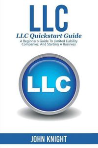 Cover image for LLC: LLC Quick start guide - A beginner's guide to Limited liability companies, and starting a business